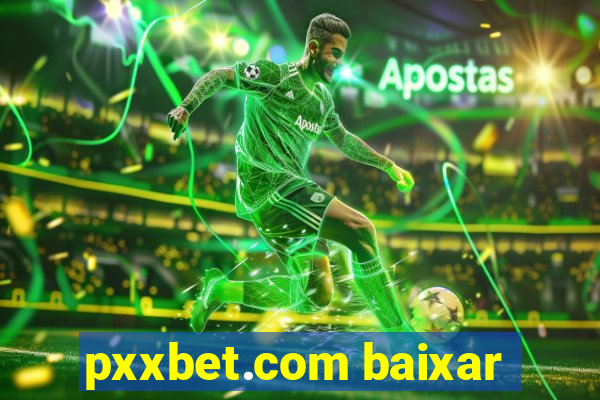 pxxbet.com baixar